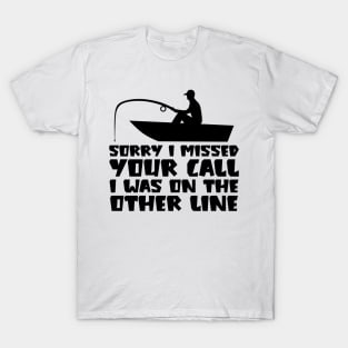 Sorry I Missed Your Call I was On The Other Line T-Shirt